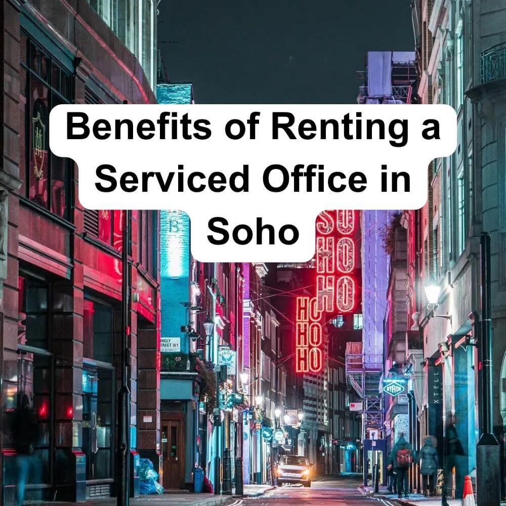 Benefits of Renting a Serviced Office in Soho